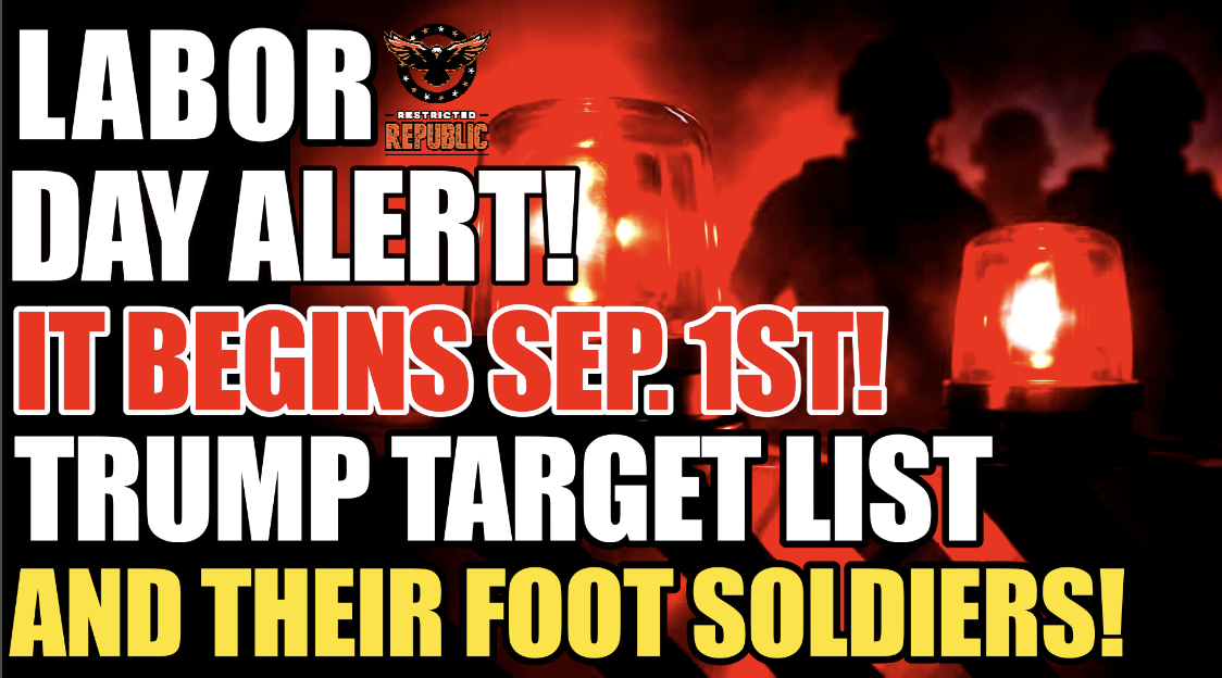 LABOR DAY ALERT! It Begins Sep. 1st! Target List & They’re Sending In Foot Soldiers! 